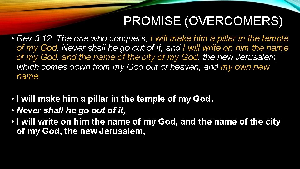 PROMISE (OVERCOMERS) • Rev 3: 12 The one who conquers, I will make him