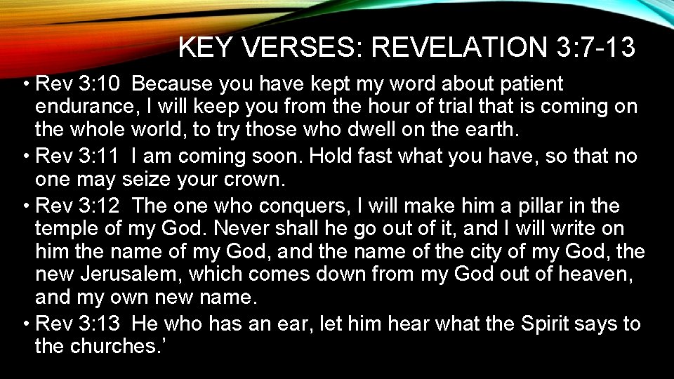 KEY VERSES: REVELATION 3: 7 -13 • Rev 3: 10 Because you have kept