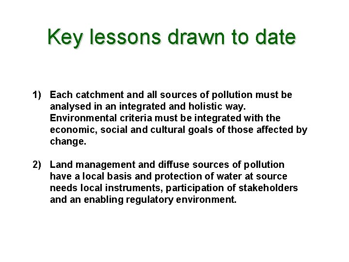 Key lessons drawn to date 1) Each catchment and all sources of pollution must