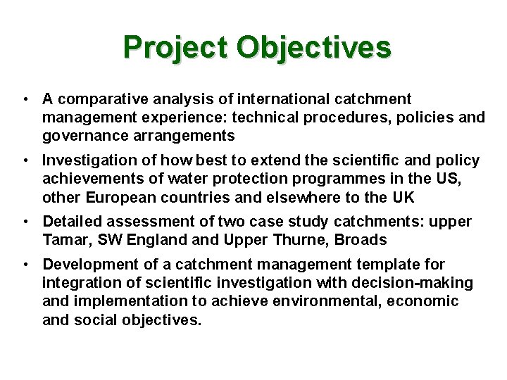 Project Objectives • A comparative analysis of international catchment management experience: technical procedures, policies