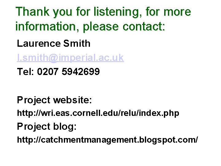 Thank you for listening, for more information, please contact: Laurence Smith l. smith@imperial. ac.