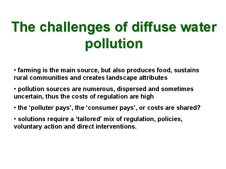 The challenges of diffuse water pollution • farming is the main source, but also
