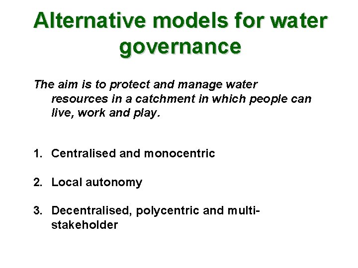 Alternative models for water governance The aim is to protect and manage water resources