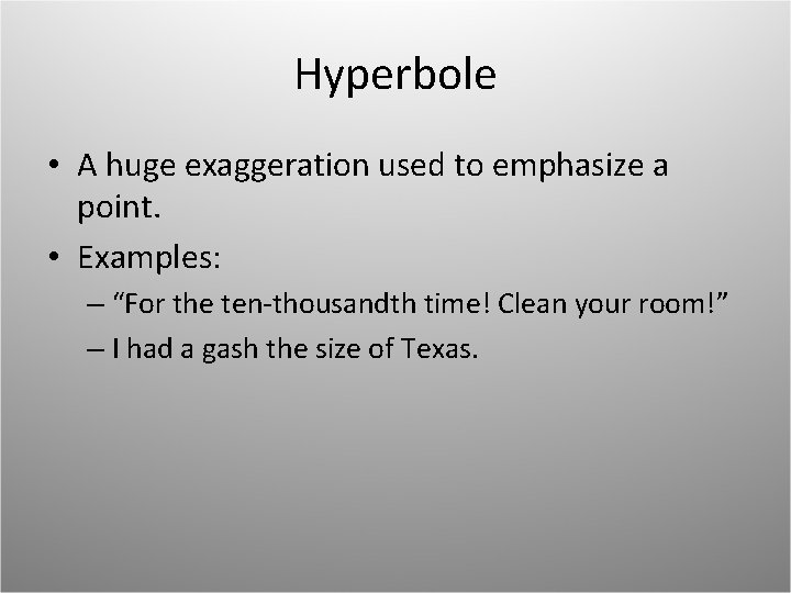Hyperbole • A huge exaggeration used to emphasize a point. • Examples: – “For Hyperbole • A huge exaggeration used to emphasize a point. • Examples: – “For