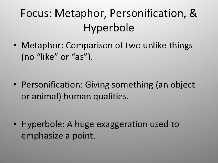 Focus: Metaphor, Personification, & Hyperbole • Metaphor: Comparison of two unlike things (no “like”