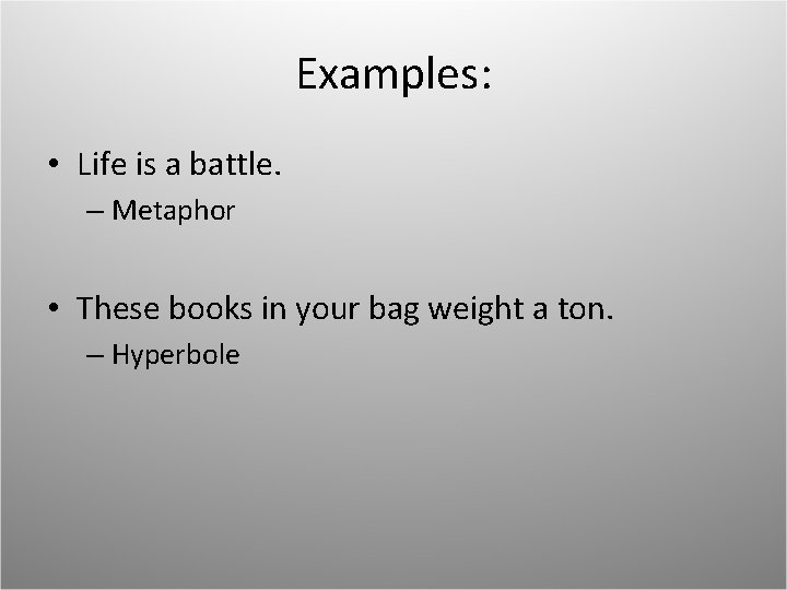 Examples: • Life is a battle. – Metaphor • These books in your bag