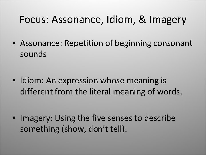 Focus: Assonance, Idiom, & Imagery • Assonance: Repetition of beginning consonant sounds • Idiom: