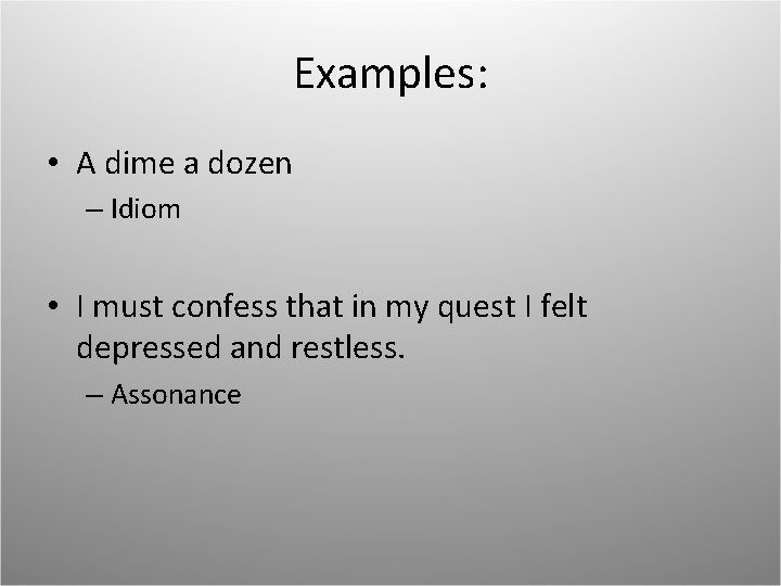 Examples: • A dime a dozen – Idiom • I must confess that in