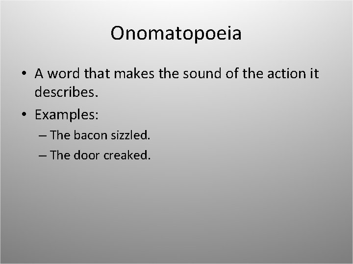 Onomatopoeia • A word that makes the sound of the action it describes. • Onomatopoeia • A word that makes the sound of the action it describes. •