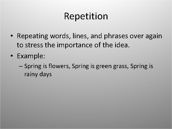 Repetition • Repeating words, lines, and phrases over again to stress the importance of Repetition • Repeating words, lines, and phrases over again to stress the importance of