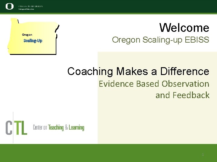 Oregon Scaling-Up Welcome Oregon Scaling-up EBISS Coaching Makes a Difference Evidence Based Observation and