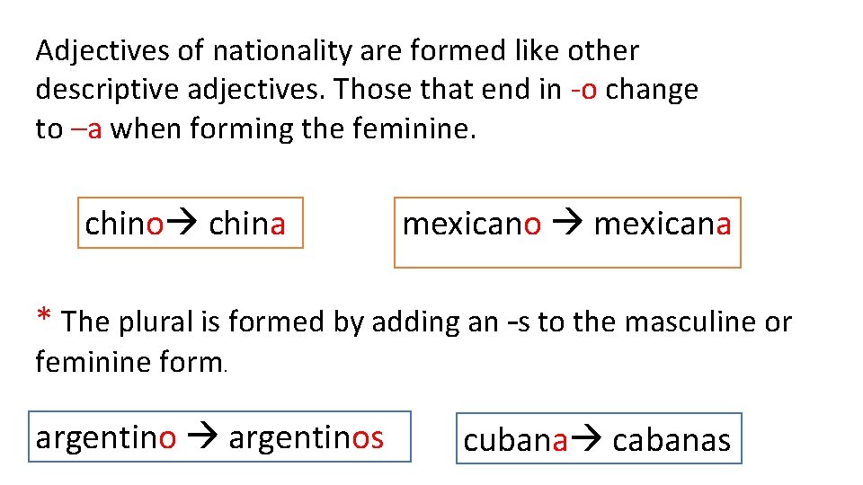 Adjectives of nationality are formed like other descriptive adjectives. Those that end in -o