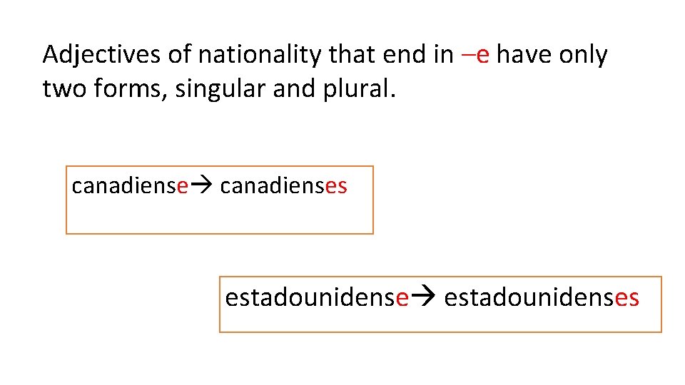 Adjectives of nationality that end in –e have only two forms, singular and plural.
