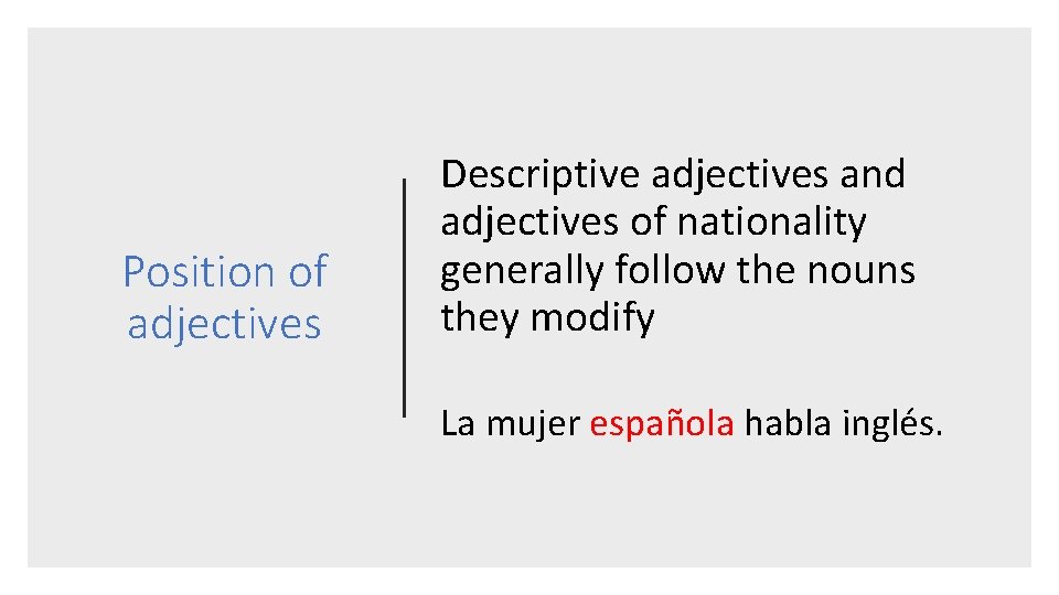 Position of adjectives Descriptive adjectives and adjectives of nationality generally follow the nouns they