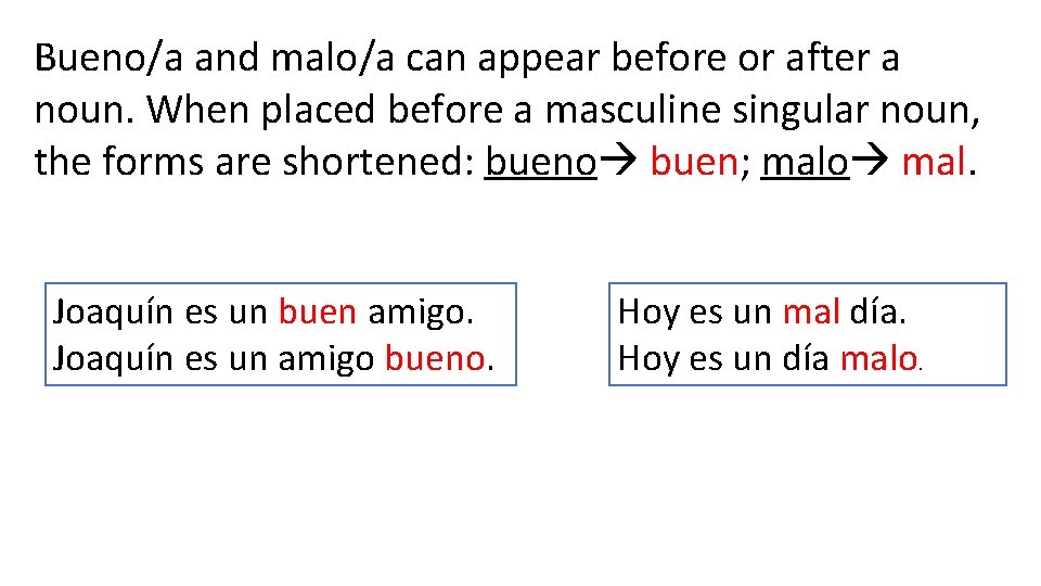Bueno/a and malo/a can appear before or after a noun. When placed before a