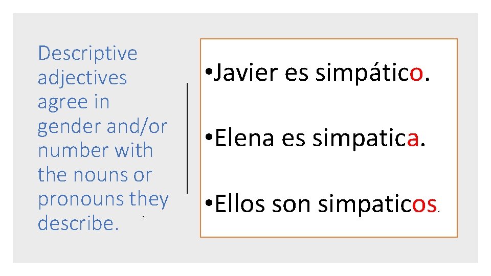 Descriptive adjectives agree in gender and/or number with the nouns or pronouns they. describe.