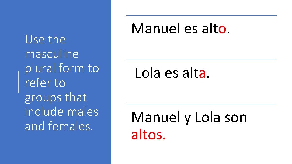 Use the masculine plural form to refer to groups that include males and females.