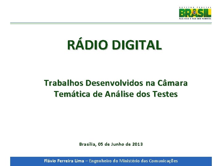 RÁDIO DIGITAL Trabalhos Desenvolvidos na Câmara Temática de Análise dos Testes Brasília, 05 de