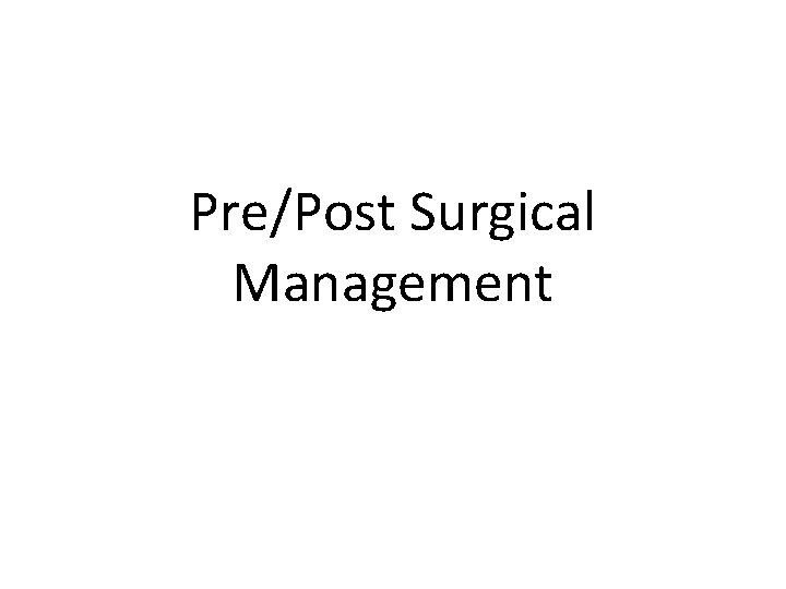 Pre/Post Surgical Management 