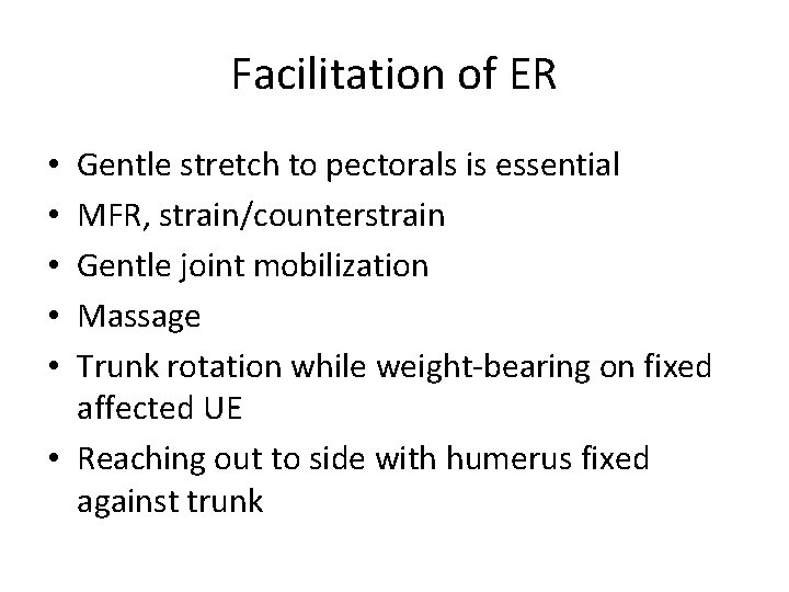 Facilitation of ER Gentle stretch to pectorals is essential MFR, strain/counterstrain Gentle joint mobilization