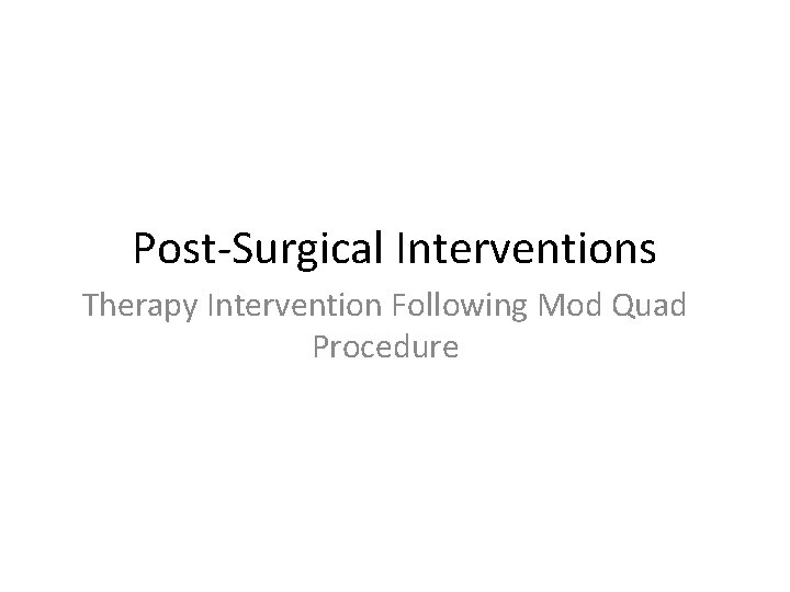 Post-Surgical Interventions Therapy Intervention Following Mod Quad Procedure 