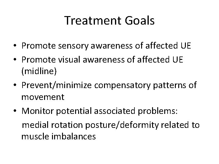 Treatment Goals • Promote sensory awareness of affected UE • Promote visual awareness of