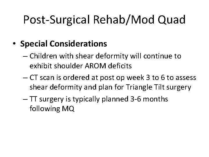 Post-Surgical Rehab/Mod Quad • Special Considerations – Children with shear deformity will continue to