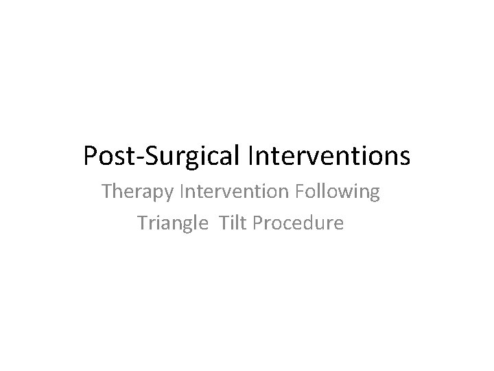 Post-Surgical Interventions Therapy Intervention Following Triangle Tilt Procedure 