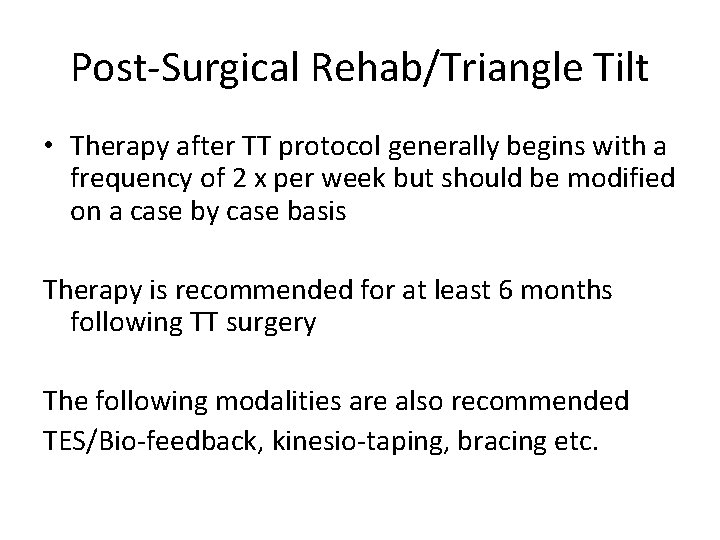 Post-Surgical Rehab/Triangle Tilt • Therapy after TT protocol generally begins with a frequency of