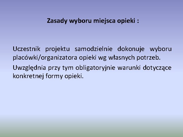 Zasady wyboru miejsca opieki : Uczestnik projektu samodzielnie dokonuje wyboru placówki/organizatora opieki wg własnych