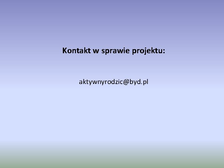 Kontakt w sprawie projektu: aktywnyrodzic@byd. pl 