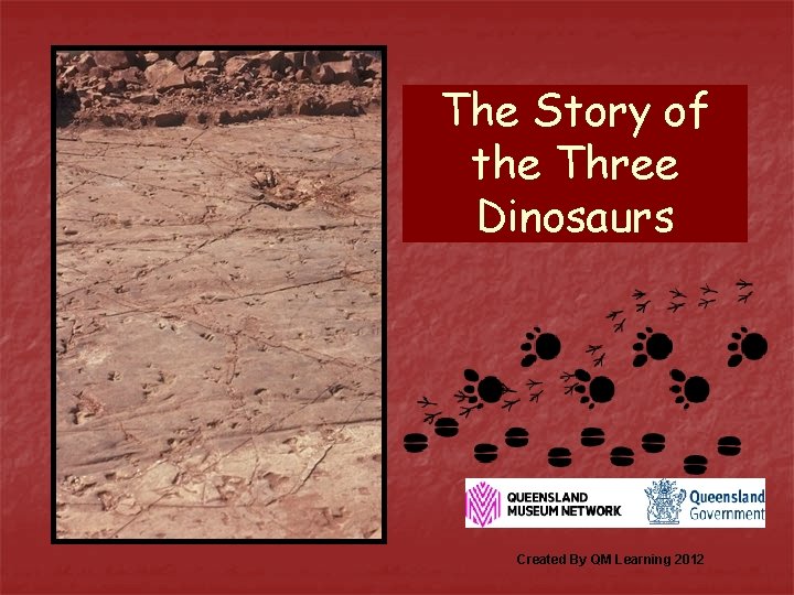 The Story of the Three Dinosaurs Created By QM Learning 2012 
