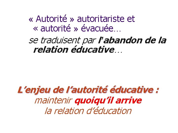  « Autorité » autoritariste et « autorité » évacuée… se traduisent par l’abandon