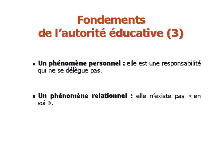 Fondements de l’autorité éducative (3) n n Un phénomène personnel : elle est une