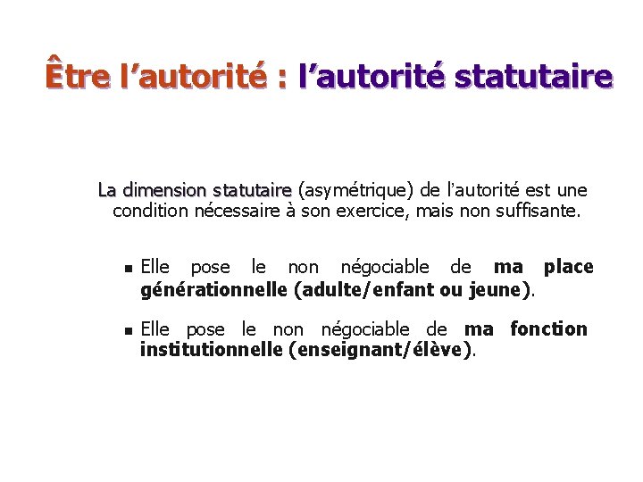 Être l’autorité : l’autorité statutaire La dimension statutaire (asymétrique) de l’autorité est une statutaire