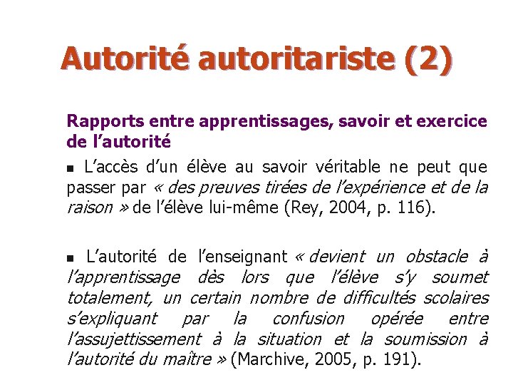 Autorité autoritariste (2) Rapports entre apprentissages, savoir et exercice de l’autorité n L’accès d’un