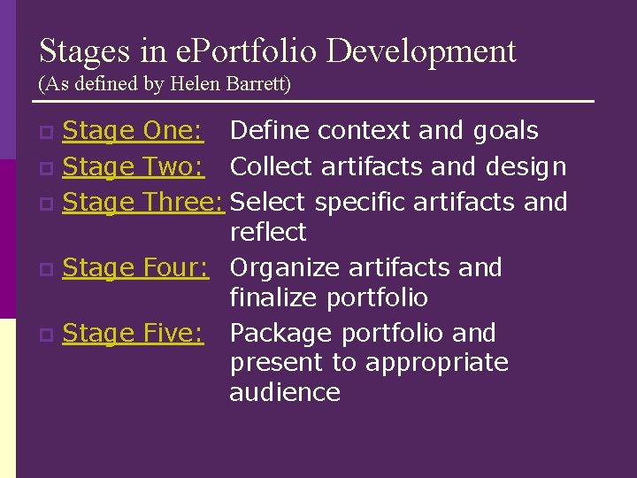 Stages in e. Portfolio Development (As defined by Helen Barrett) Stage One: Define context