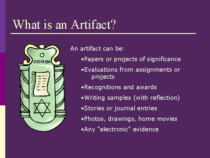 What is an Artifact? An artifact can be: • Papers or projects of significance