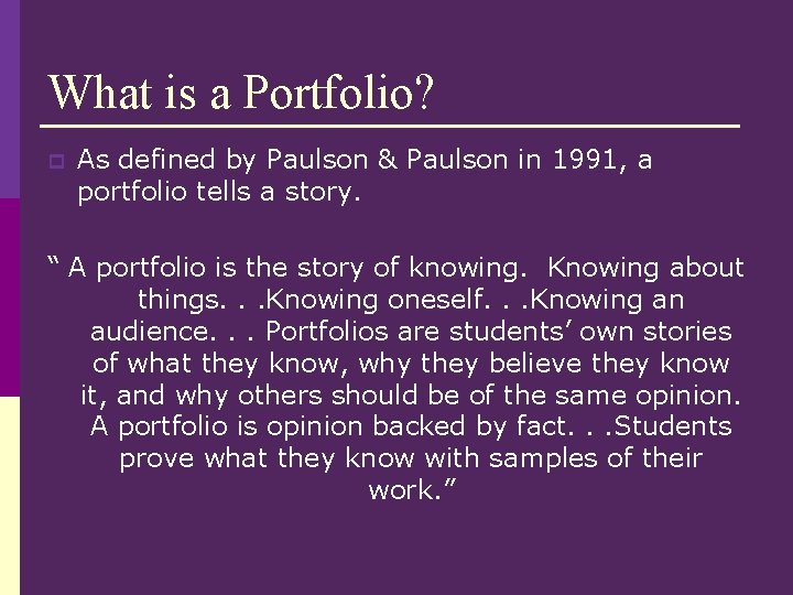 What is a Portfolio? p As defined by Paulson & Paulson in 1991, a