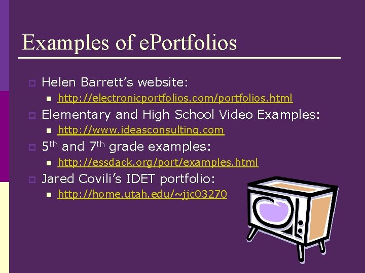 Examples of e. Portfolios p Helen Barrett’s website: n p Elementary and High School