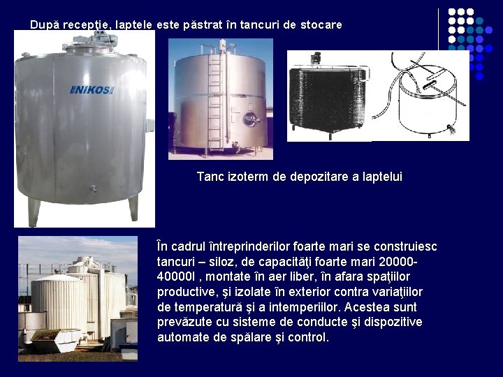 După recepţie, laptele este păstrat în tancuri de stocare Tanc izoterm de depozitare a După recepţie, laptele este păstrat în tancuri de stocare Tanc izoterm de depozitare a