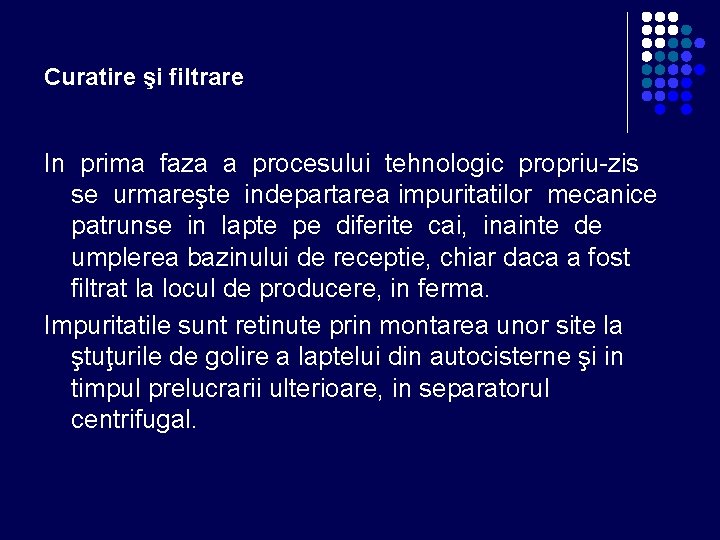 Curatire şi filtrare In prima faza a procesului tehnologic propriu-zis se urmareşte indepartarea impuritatilor Curatire şi filtrare In prima faza a procesului tehnologic propriu-zis se urmareşte indepartarea impuritatilor