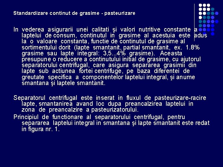 Standardizare continut de grasime - pasteurizare In vederea asigurarii unei calitati şi valori nutritive Standardizare continut de grasime - pasteurizare In vederea asigurarii unei calitati şi valori nutritive