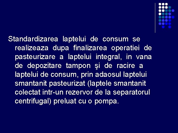 Standardizarea laptelui de consum se realizeaza dupa finalizarea operatiei de pasteurizare a laptelui integral, Standardizarea laptelui de consum se realizeaza dupa finalizarea operatiei de pasteurizare a laptelui integral,