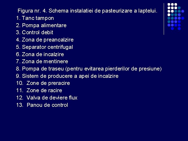 Figura nr. 4. Schema instalatiei de pasteurizare a laptelui. 1. Tanc tampon 2. Pompa Figura nr. 4. Schema instalatiei de pasteurizare a laptelui. 1. Tanc tampon 2. Pompa