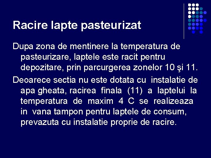 Racire lapte pasteurizat Dupa zona de mentinere la temperatura de pasteurizare, laptele este racit Racire lapte pasteurizat Dupa zona de mentinere la temperatura de pasteurizare, laptele este racit
