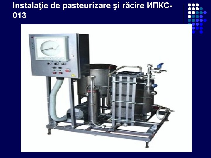 Instalaţie de pasteurizare şi răcire ИПКС 013 Instalaţie de pasteurizare şi răcire ИПКС 013