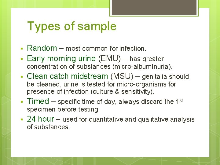 Types of sample § § Random – most common for infection. Early morning urine