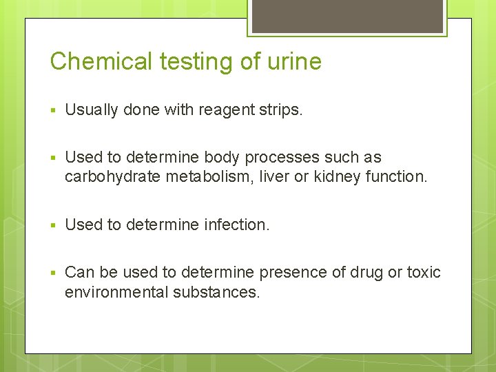 Chemical testing of urine § Usually done with reagent strips. § Used to determine