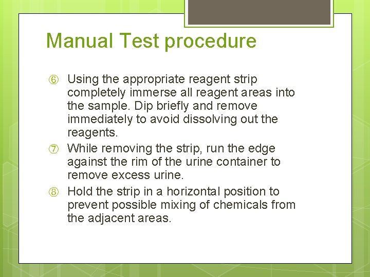 Manual Test procedure ⑥ ⑦ ⑧ Using the appropriate reagent strip completely immerse all
